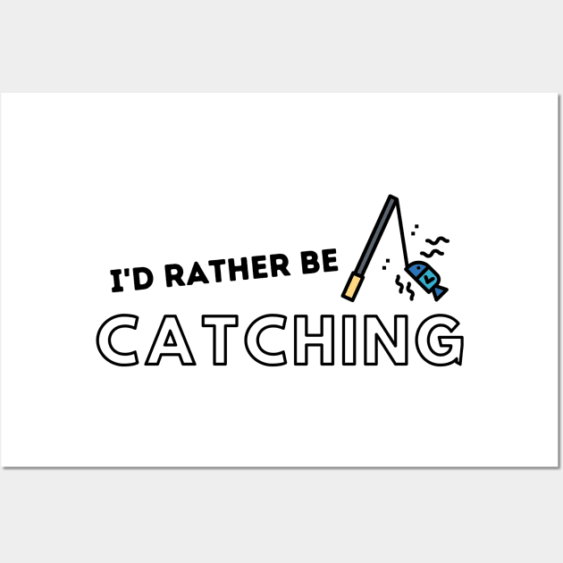 I'd Rather Be Catching Fishing Quotes Wall Art by gillys